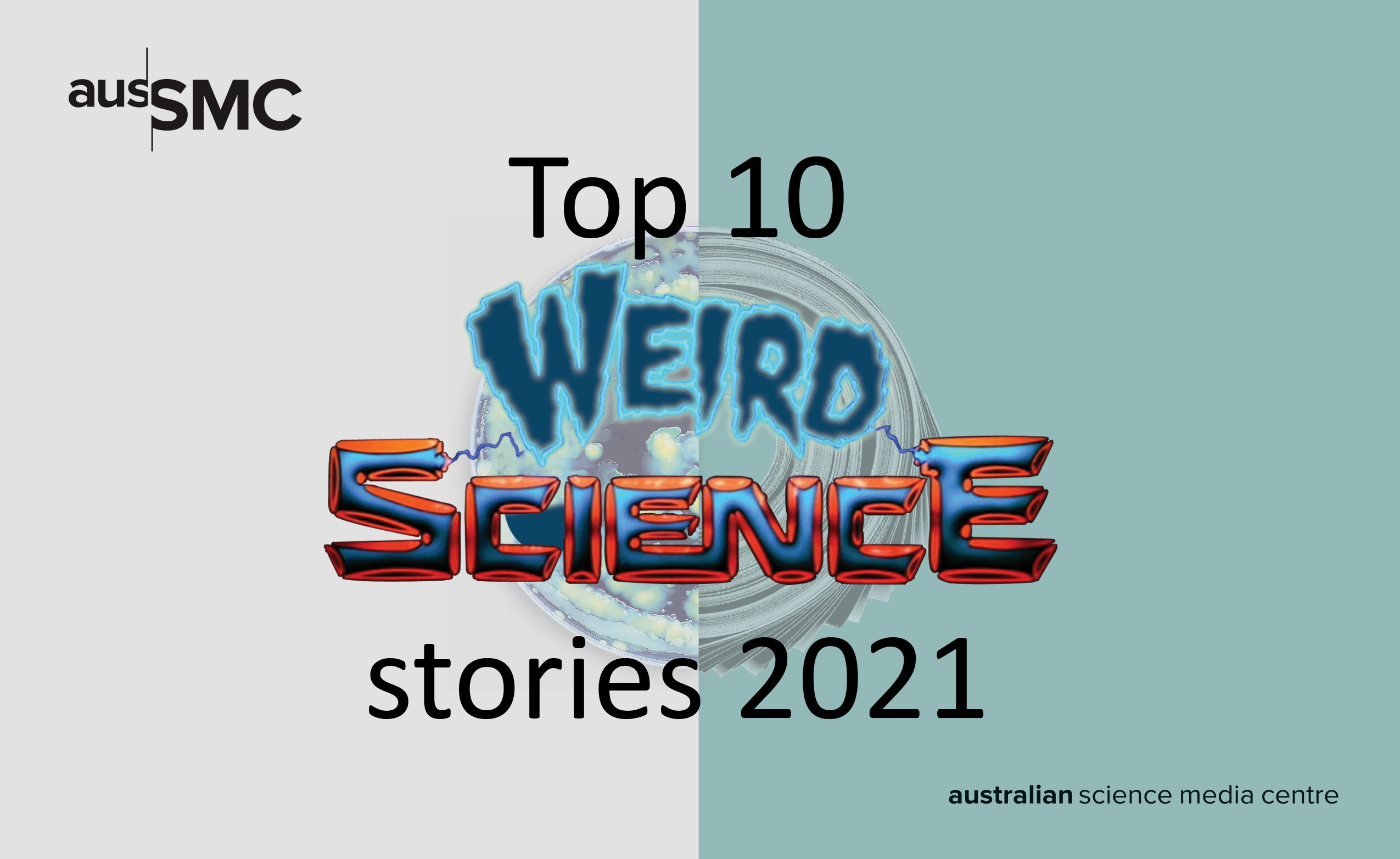 The AusSMC's Top 10 WEIRD Science Stories 2021! Scimex